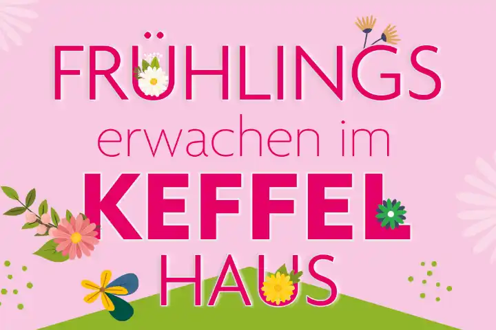 Frühlingserwachen im KEFFEL-HAUS